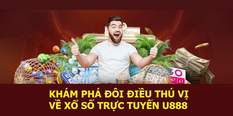 Khám phá đôi điều thú vị về xổ số trực tuyến U888