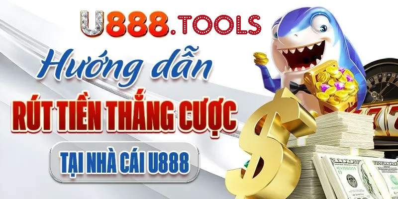 Hướng dẫn rút tiền cho website U888 đơn giản