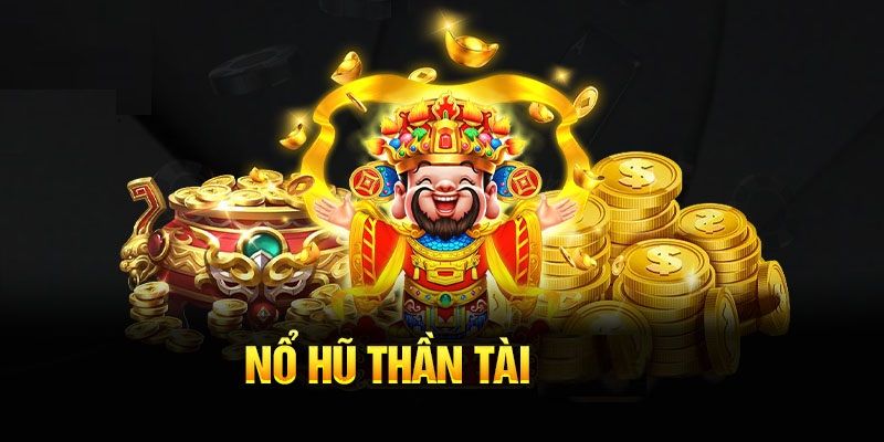 Nổ hũ thần tài là một tựa game đáng thử bậc nhất hiện nay